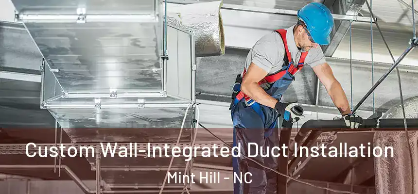  Custom Wall-Integrated Duct Installation Mint Hill - NC